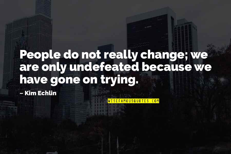 Eenovate Quotes By Kim Echlin: People do not really change; we are only