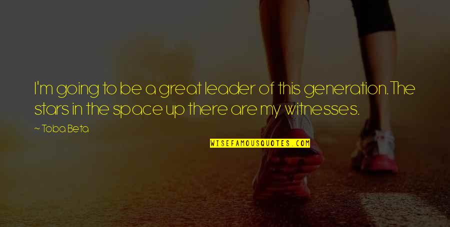 Eenovate Quotes By Toba Beta: I'm going to be a great leader of Eenovate Quotes By Toba Beta: I'm going to be a great leader of