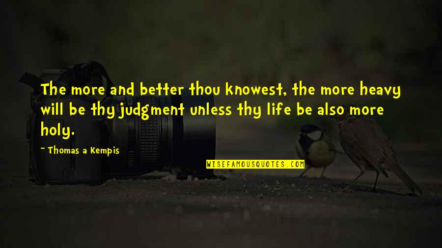 Eenterm Quotes By Thomas A Kempis: The more and better thou knowest, the more Eenterm Quotes By Thomas A Kempis: The more and better thou knowest, the more
