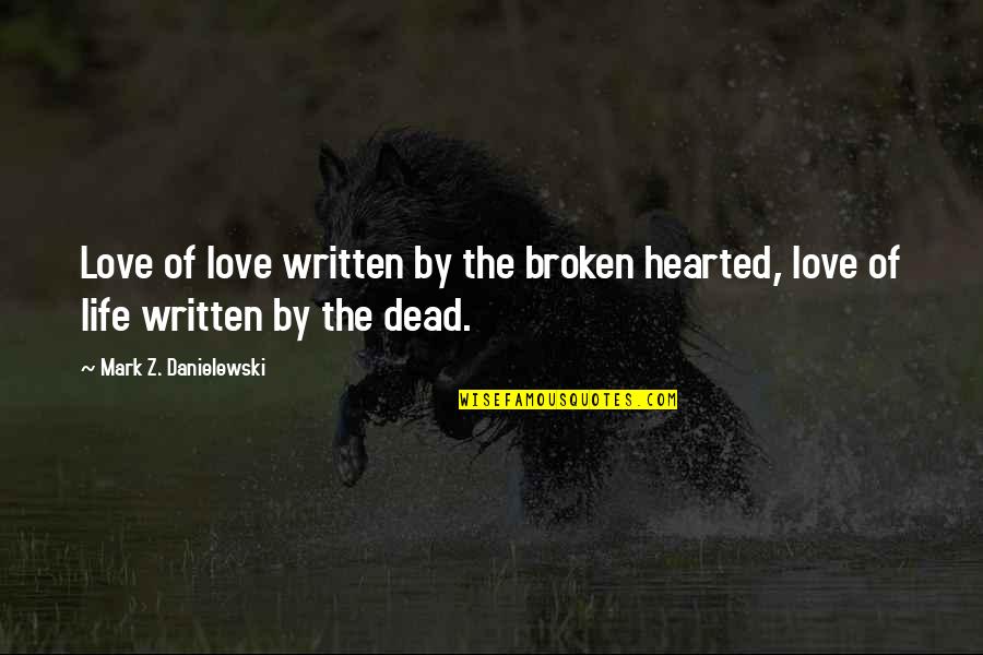 Eenvoudige Quotes By Mark Z. Danielewski: Love of love written by the broken hearted,