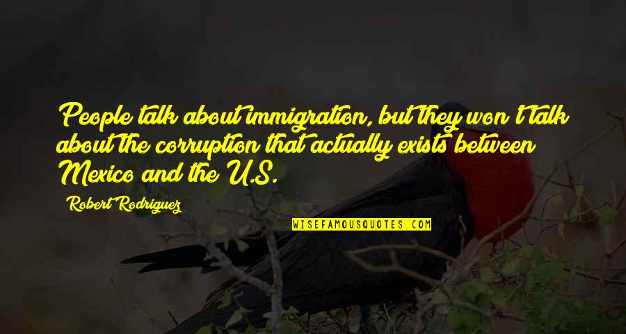 Eenvoudigfactureren Quotes By Robert Rodriguez: People talk about immigration, but they won't talk Eenvoudigfactureren Quotes By Robert Rodriguez: People talk about immigration, but they won't talk