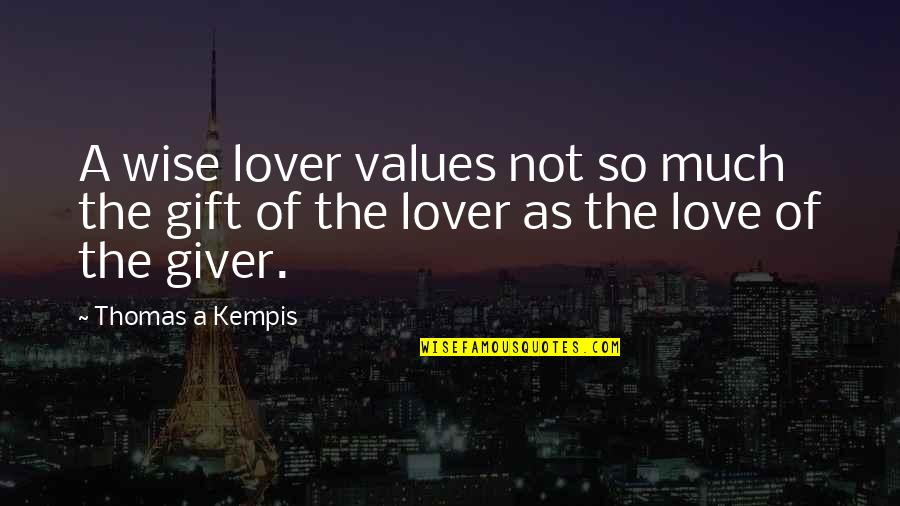 Eenz Quotes By Thomas A Kempis: A wise lover values not so much the