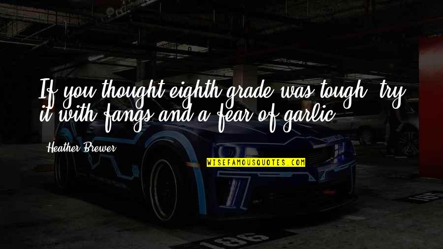 Eenzame Bejaarde Quotes By Heather Brewer: If you thought eighth grade was tough, try