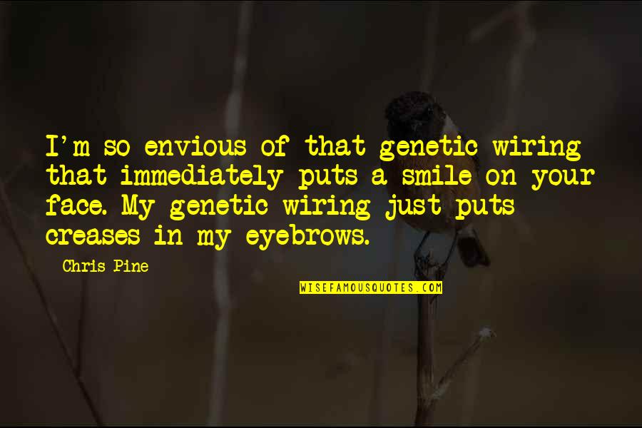 Eerde Boarding Quotes By Chris Pine: I'm so envious of that genetic wiring that Eerde Boarding Quotes By Chris Pine: I'm so envious of that genetic wiring that