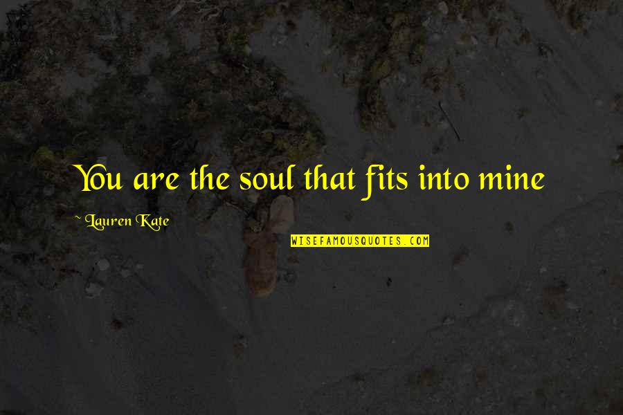 Eerde Boarding Quotes By Lauren Kate: You are the soul that fits into mine Eerde Boarding Quotes By Lauren Kate: You are the soul that fits into mine