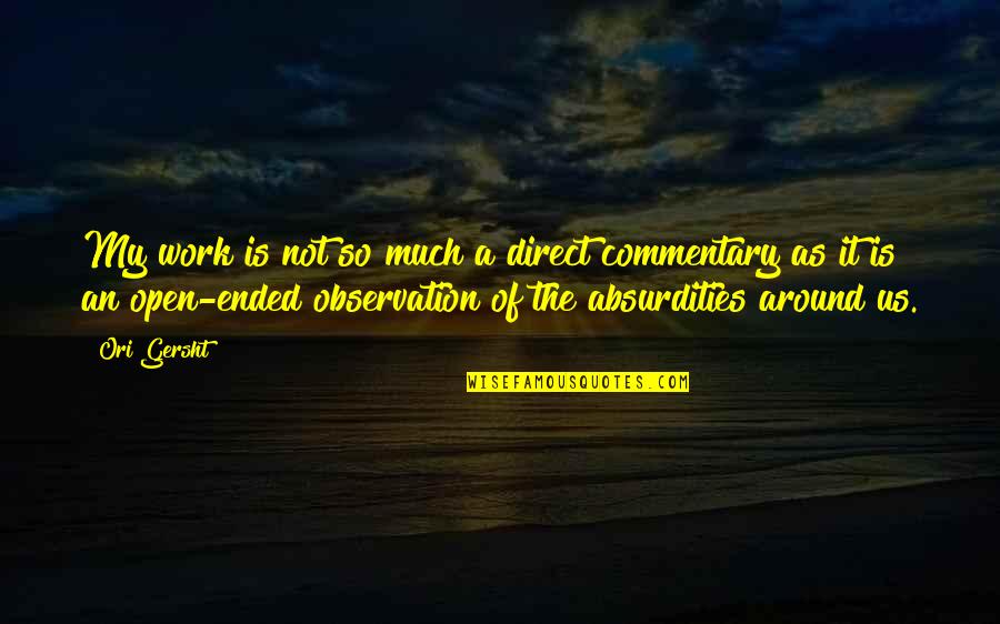 Eerde Boarding Quotes By Ori Gersht: My work is not so much a direct Eerde Boarding Quotes By Ori Gersht: My work is not so much a direct