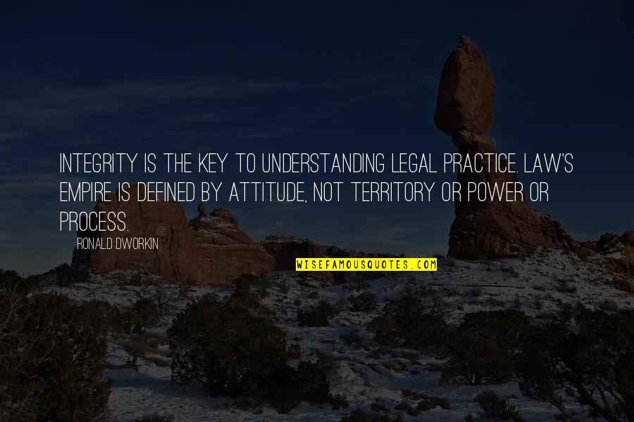 Eerde Boarding Quotes By Ronald Dworkin: Integrity is the key to understanding legal practice.