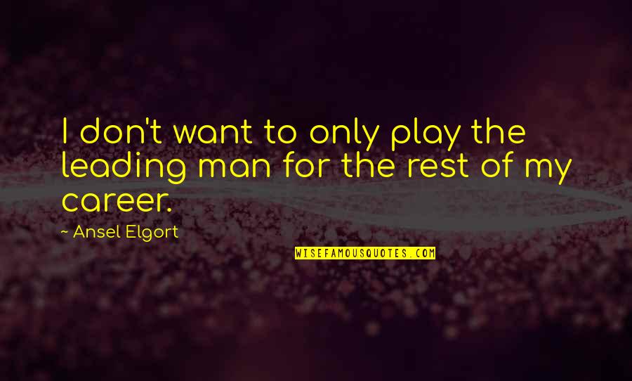 Eerdekens Ine Quotes By Ansel Elgort: I don't want to only play the leading