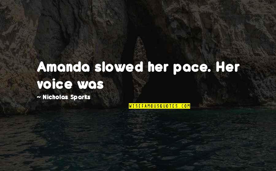 Eerdekens Slager Quotes By Nicholas Sparks: Amanda slowed her pace. Her voice was Eerdekens Slager Quotes By Nicholas Sparks: Amanda slowed her pace. Her voice was