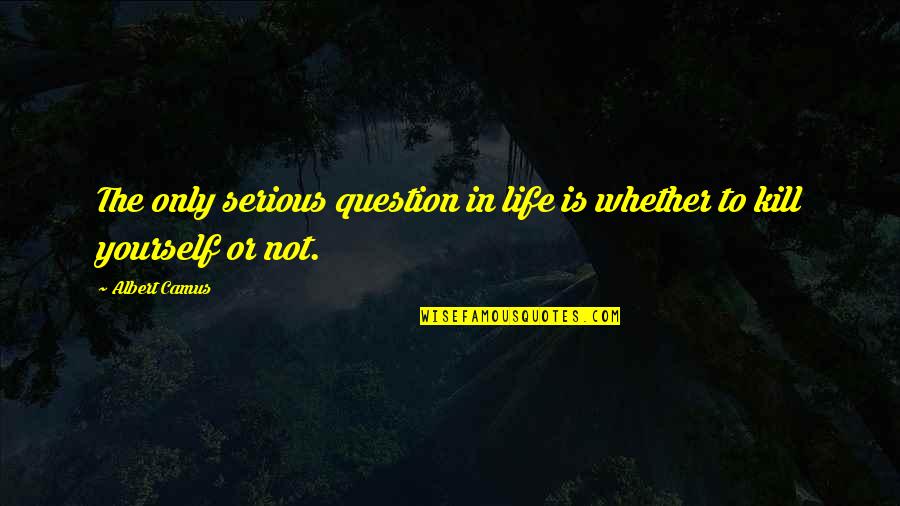 Eerdmans Handbook Quotes By Albert Camus: The only serious question in life is whether