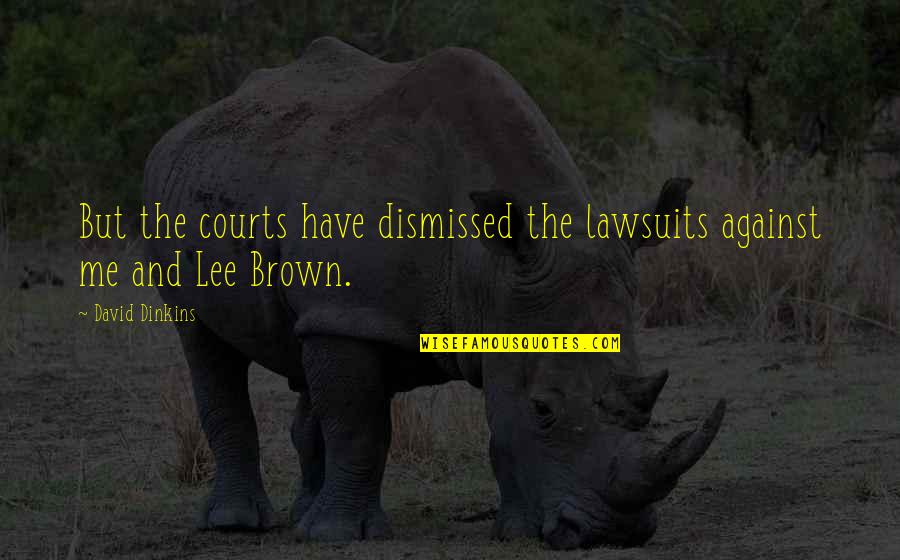 Eerdmans Publishing Quotes By David Dinkins: But the courts have dismissed the lawsuits against