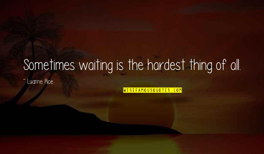 Eerdmans Publishing Quotes By Luanne Rice: Sometimes waiting is the hardest thing of all. Eerdmans Publishing Quotes By Luanne Rice: Sometimes waiting is the hardest thing of all.