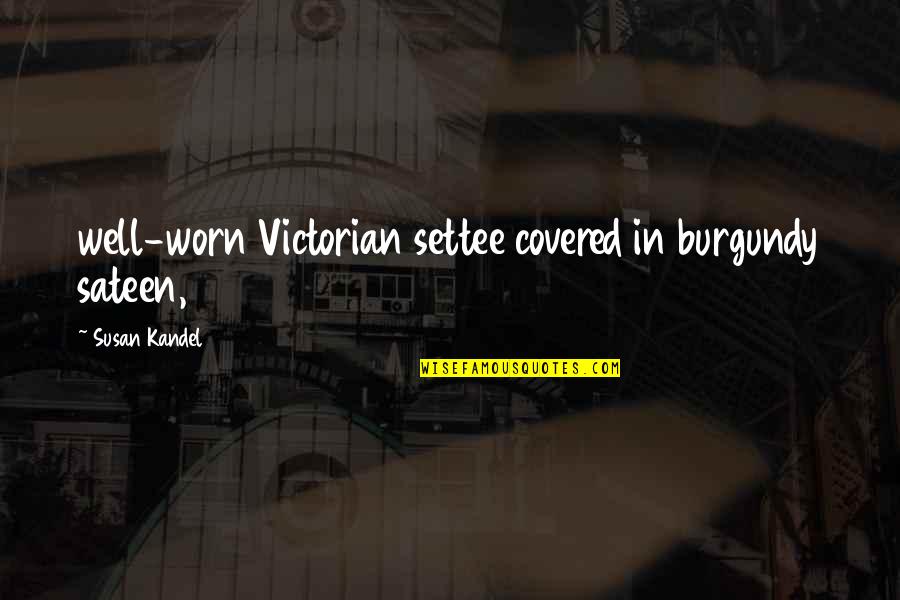 Eerdmans Publishing Quotes By Susan Kandel: well-worn Victorian settee covered in burgundy sateen, Eerdmans Publishing Quotes By Susan Kandel: well-worn Victorian settee covered in burgundy sateen,