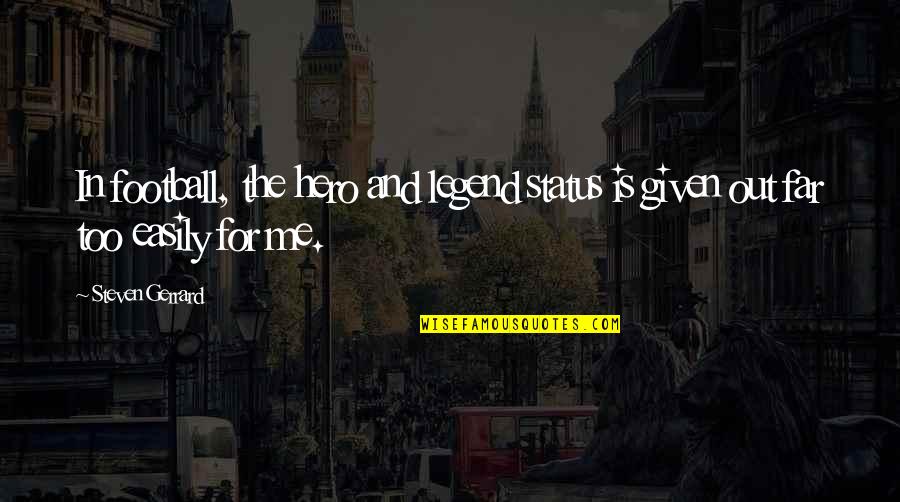 Eerekon Quotes By Steven Gerrard: In football, the hero and legend status is