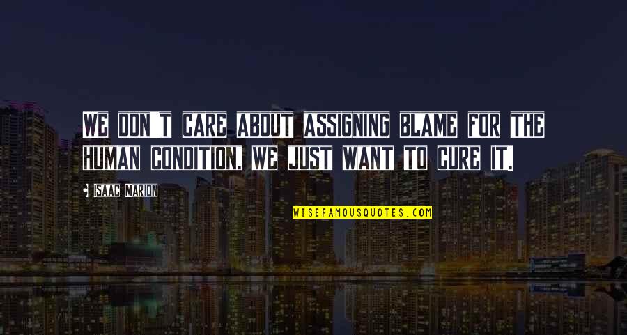 Eerie Night Quotes By Isaac Marion: We don't care about assigning blame for the