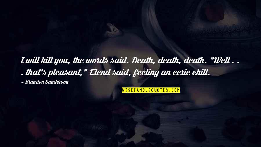 Eerie Quotes By Brandon Sanderson: I will kill you, the words said. Death,