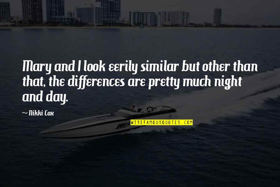 Eerily Similar Quotes By Nikki Cox: Mary and I look eerily similar but other