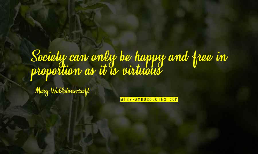 Eerlijk En Oprecht Quotes By Mary Wollstonecraft: Society can only be happy and free in