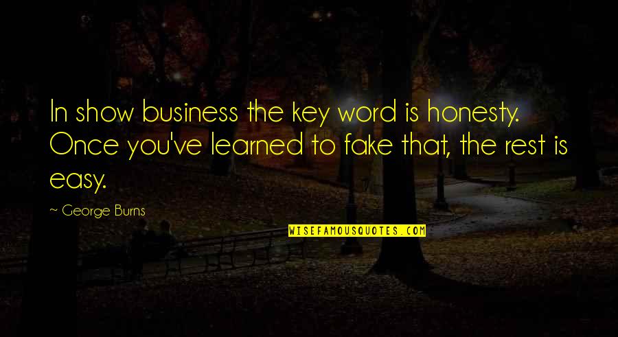 Eerlijke En Oprechte Quotes By George Burns: In show business the key word is honesty.