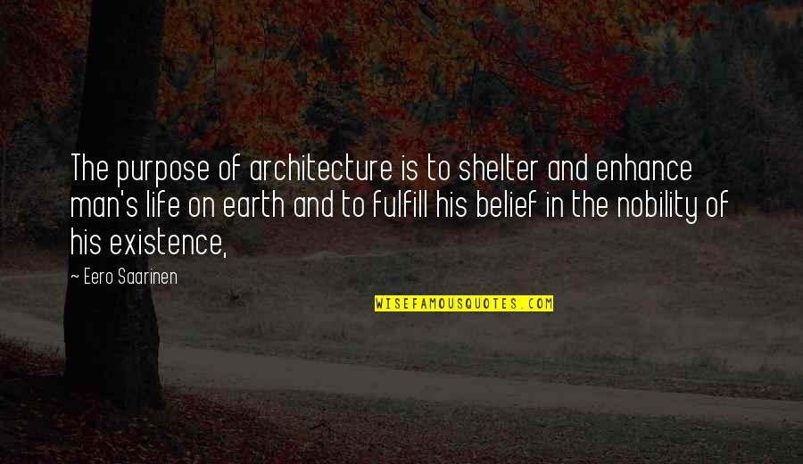 Eero Saarinen Architecture Quotes By Eero Saarinen: The purpose of architecture is to shelter and