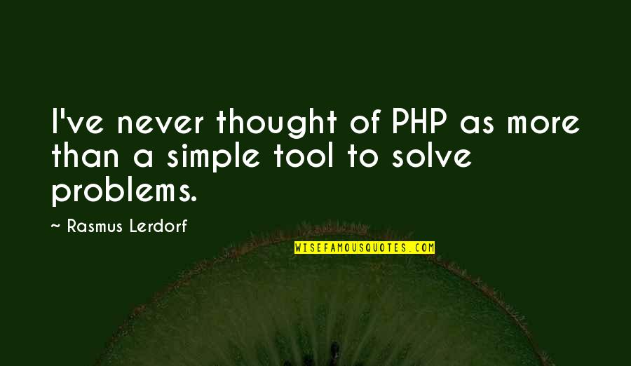 Eero Saarinen Famous Quotes By Rasmus Lerdorf: I've never thought of PHP as more than