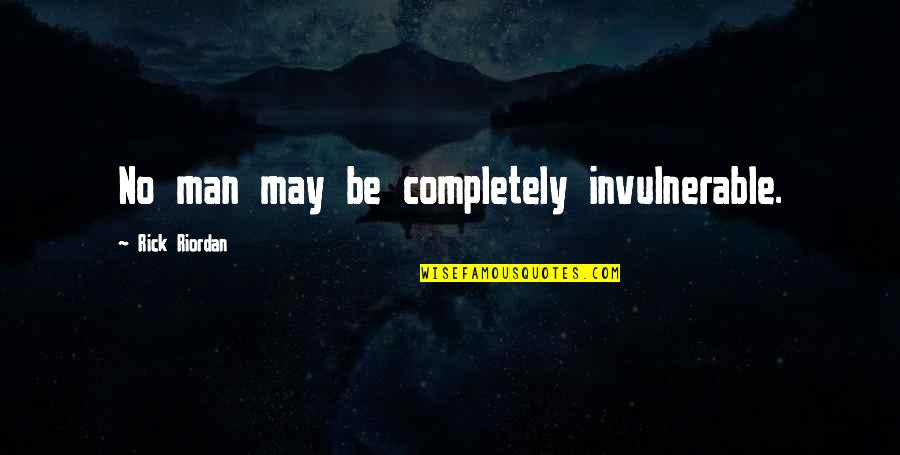 Eerwaarder Quotes By Rick Riordan: No man may be completely invulnerable.