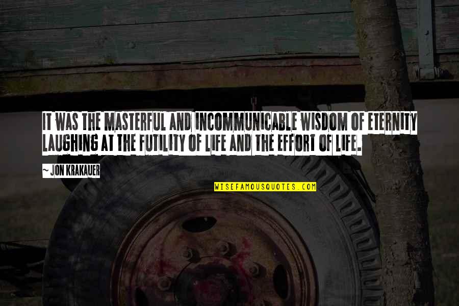 Eery Quotes By Jon Krakauer: It was the masterful and incommunicable wisdom of Eery Quotes By Jon Krakauer: It was the masterful and incommunicable wisdom of