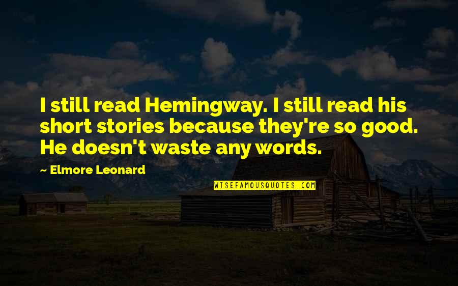 Eeshamanohari Quotes By Elmore Leonard: I still read Hemingway. I still read his Eeshamanohari Quotes By Elmore Leonard: I still read Hemingway. I still read his