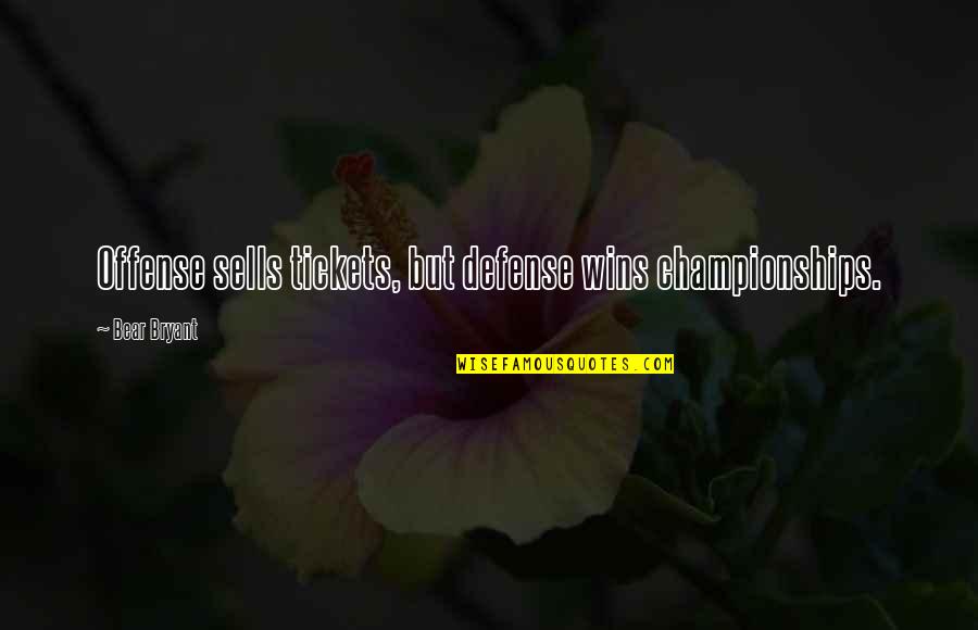 Eestermans Gerrie Quotes By Bear Bryant: Offense sells tickets, but defense wins championships. Eestermans Gerrie Quotes By Bear Bryant: Offense sells tickets, but defense wins championships.