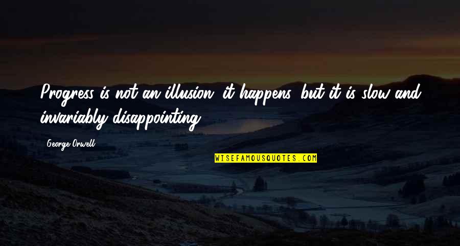 Eestermans Gerrie Quotes By George Orwell: Progress is not an illusion; it happens, but Eestermans Gerrie Quotes By George Orwell: Progress is not an illusion; it happens, but