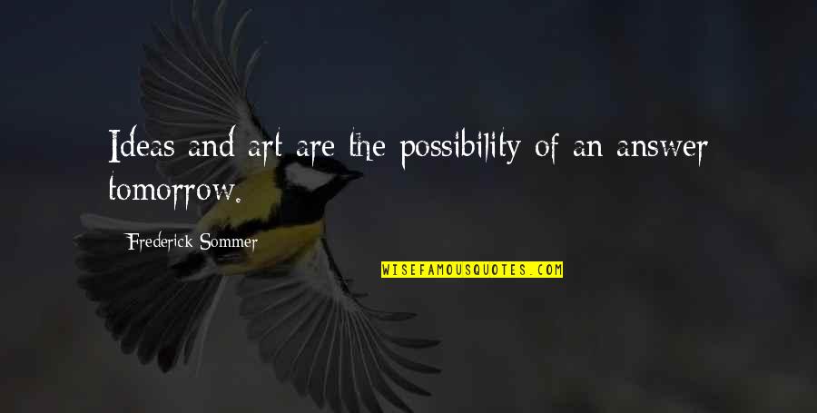 Eeternal Quotes By Frederick Sommer: Ideas and art are the possibility of an