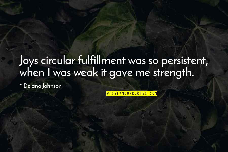 Eetsytsy Quotes By Delano Johnson: Joys circular fulfillment was so persistent, when I