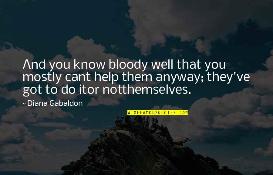 Eetu Laurikainen Quotes By Diana Gabaldon: And you know bloody well that you mostly Eetu Laurikainen Quotes By Diana Gabaldon: And you know bloody well that you mostly