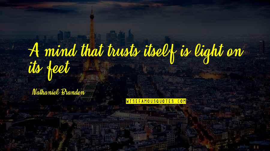 Eeuwen Uitleg Quotes By Nathaniel Branden: A mind that trusts itself is light on Eeuwen Uitleg Quotes By Nathaniel Branden: A mind that trusts itself is light on