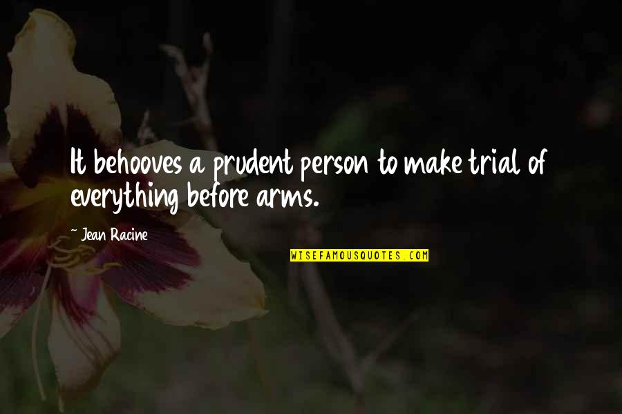 Eeuwig Zingen Quotes By Jean Racine: It behooves a prudent person to make trial