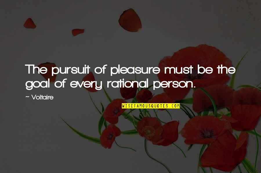 Eevelle Quotes By Voltaire: The pursuit of pleasure must be the goal