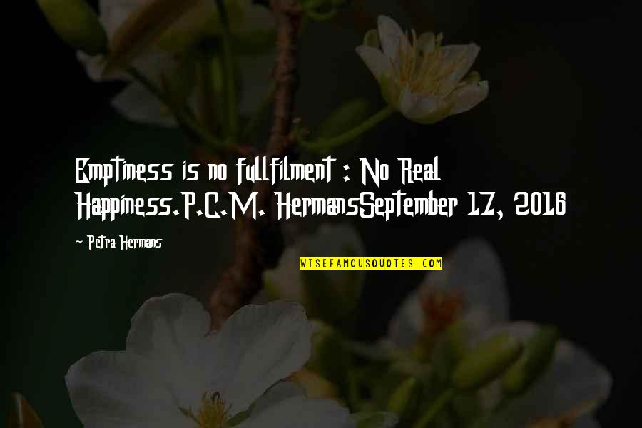Eevill Quotes By Petra Hermans: Emptiness is no fullfilment : No Real Happiness.P.C.M.
