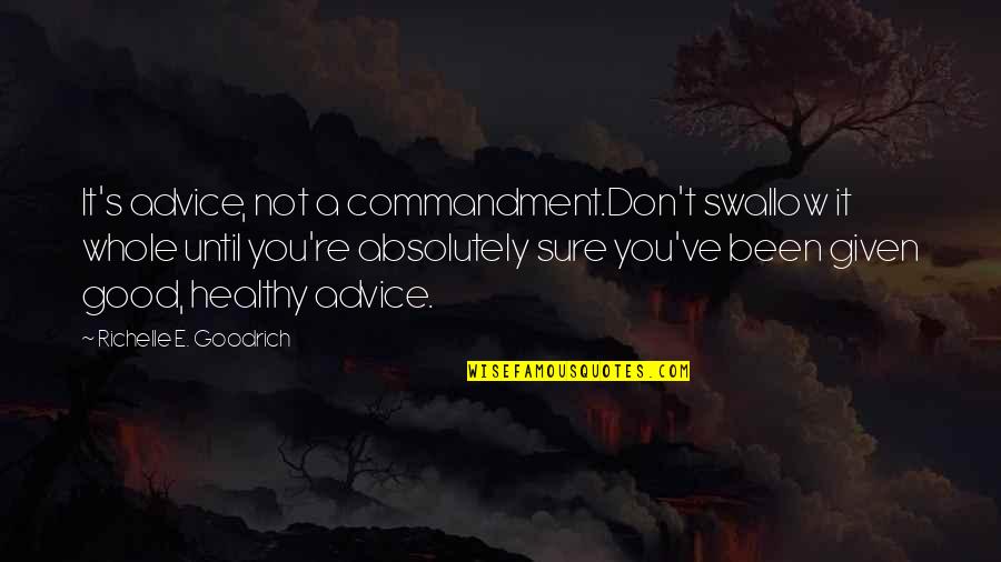 Eevill Quotes By Richelle E. Goodrich: It's advice, not a commandment.Don't swallow it whole