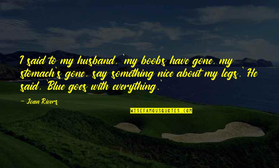 Eeyore His Tail Quotes By Joan Rivers: I said to my husband, 'my boobs have Eeyore His Tail Quotes By Joan Rivers: I said to my husband, 'my boobs have
