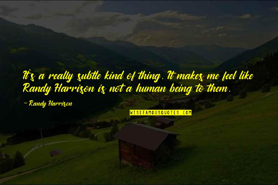 Eeyores Home Quotes By Randy Harrison: It's a really subtle kind of thing. It Eeyores Home Quotes By Randy Harrison: It's a really subtle kind of thing. It