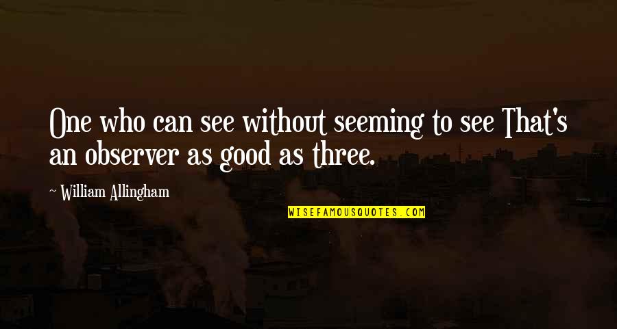 Eezus Quotes By William Allingham: One who can see without seeming to see