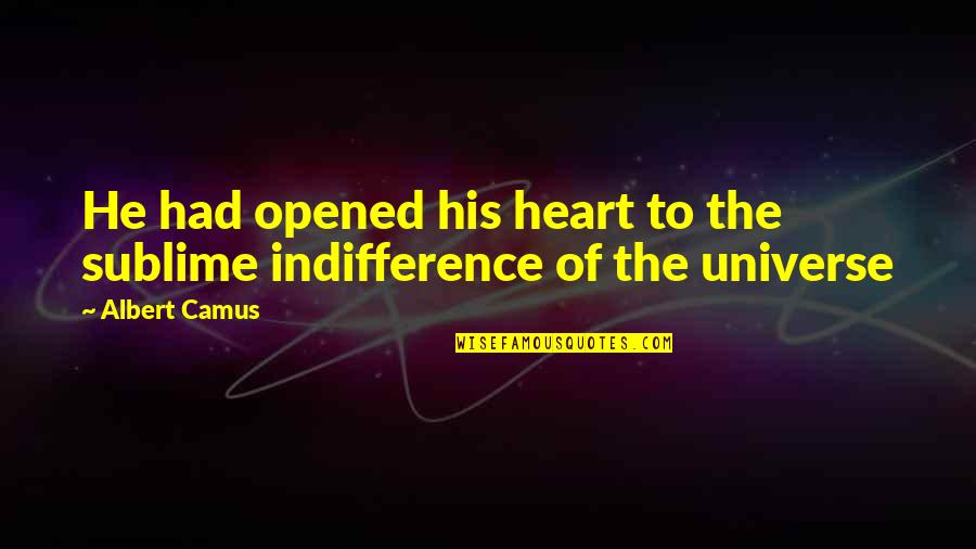 Ef Hutton Quote Quotes By Albert Camus: He had opened his heart to the sublime
