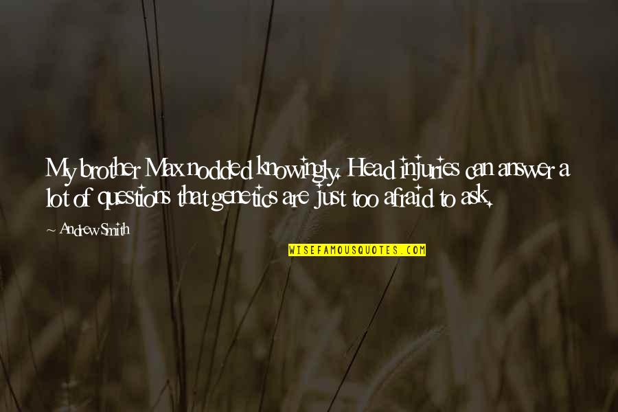 Ef Hutton Quote Quotes By Andrew Smith: My brother Max nodded knowingly. Head injuries can Ef Hutton Quote Quotes By Andrew Smith: My brother Max nodded knowingly. Head injuries can