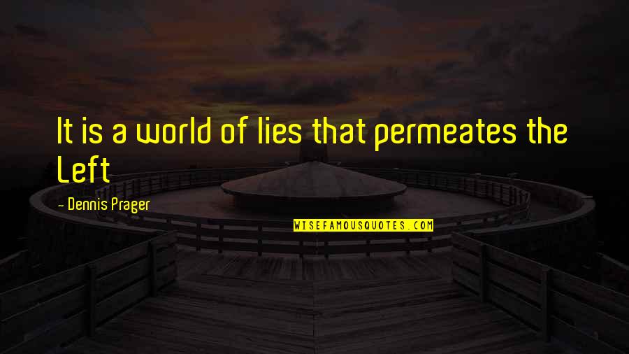 Ef Schumacher Quotes By Dennis Prager: It is a world of lies that permeates