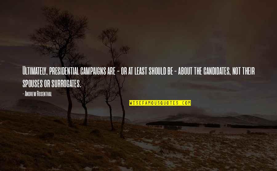 Efectele Biologice Quotes By Andrew Rosenthal: Ultimately, presidential campaigns are - or at least Efectele Biologice Quotes By Andrew Rosenthal: Ultimately, presidential campaigns are - or at least