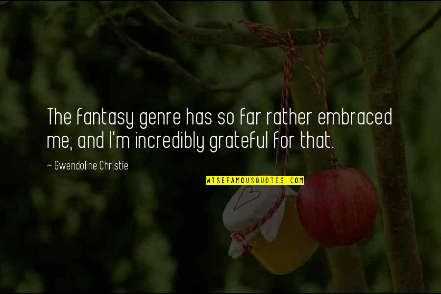 Efectele Incalzirii Quotes By Gwendoline Christie: The fantasy genre has so far rather embraced Efectele Incalzirii Quotes By Gwendoline Christie: The fantasy genre has so far rather embraced