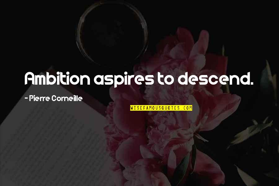 Efectele Incalzirii Quotes By Pierre Corneille: Ambition aspires to descend. Efectele Incalzirii Quotes By Pierre Corneille: Ambition aspires to descend.