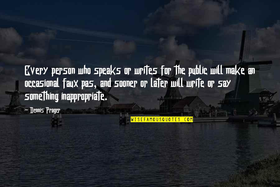 Efectivamente Significado Quotes By Dennis Prager: Every person who speaks or writes for the Efectivamente Significado Quotes By Dennis Prager: Every person who speaks or writes for the