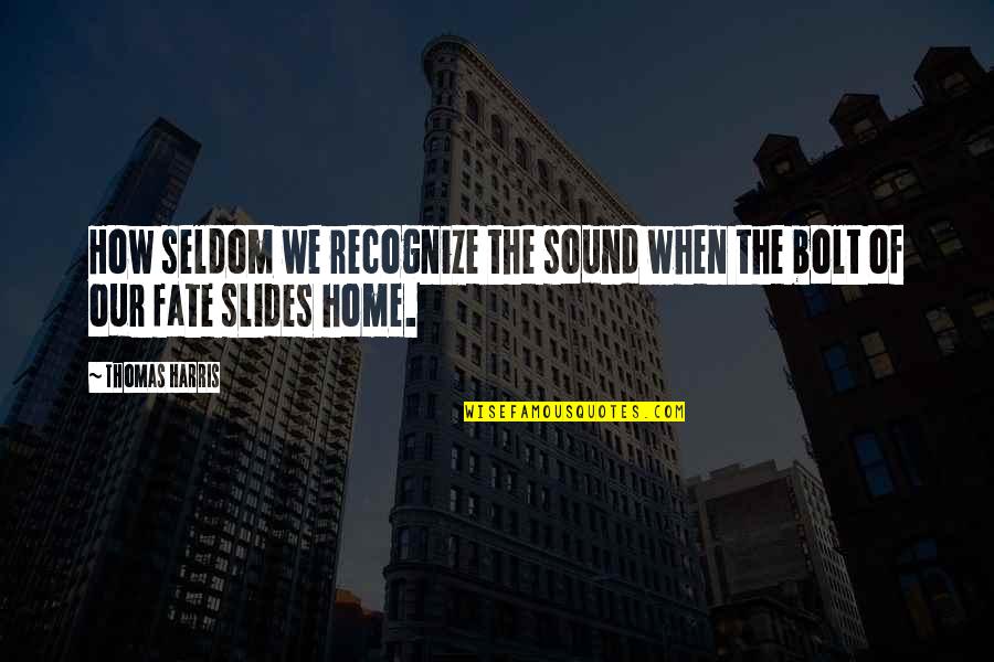 Efectivamente Significado Quotes By Thomas Harris: How seldom we recognize the sound when the