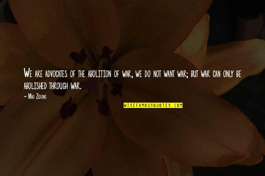 Efectivo In English Quotes By Mao Zedong: We are advocates of the abolition of war, Efectivo In English Quotes By Mao Zedong: We are advocates of the abolition of war,